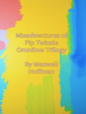 cover image of Misadventures of Pip Twizzle Omnibus Trilogy